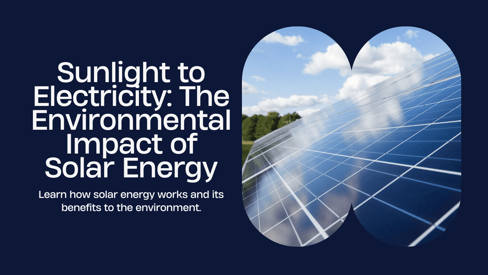 Sunlight to Electricity: The Science Behind Solar Energy's Environmental Impact